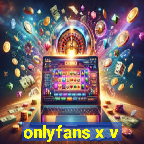 onlyfans x v